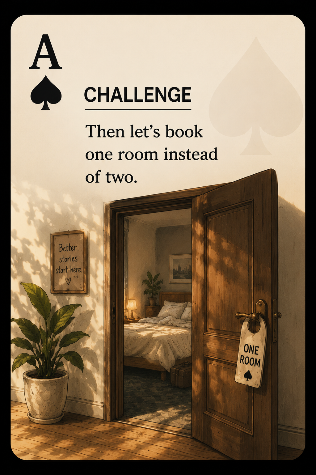 ♠ Challenge — Then let's book one room instead of two.